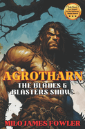 Agrotharn: The Blades & Blasters Show!