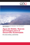 Agua de Niebla. Nuevas tecnologas para el Desarrollo Sustentable