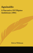 Aguinaldo: A Narrative Of Filipino Ambitions (1901)