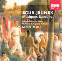 Agur Jaunak: Musiques Basques - Bilbao Choral Society (choir, chorus); Orchestre National du Capitole de Toulouse; Michel Plasson (conductor)