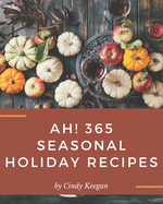 Ah! 365 Seasonal Holiday Recipes: Enjoy Everyday With Seasonal Holiday Cookbook!