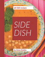 Ah! 365 Side Dish Recipes: A Side Dish Cookbook Everyone Loves!