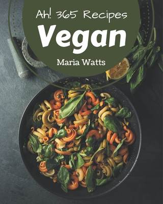 Ah! 365 Vegan Recipes: Welcome to Vegan Cookbook - Watts, Maria