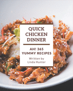 Ah! 365 Yummy Quick Chicken Dinner Recipes: A Yummy Quick Chicken Dinner Cookbook to Fall In Love With