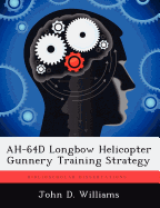 Ah-64d Longbow Helicopter Gunnery Training Strategy