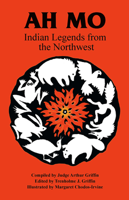 Ah Mo: Indian Legends of the Northwest - Griffin, Tren