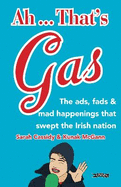 Ah ... That's Gas!: The ads, fads and mad happenings that swept the Irish nation
