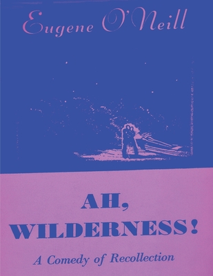 Ah, Wilderness - O'Neill, Eugene