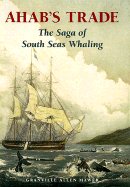 Ahab's Trade: The Saga of South Seas Whaling