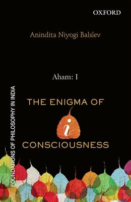 Aham: I: The Enigma of i-consciousness - Niyogi Balslev, Anindita
