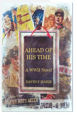 Ahead of His Time: A WWII Novel - Maier, David F