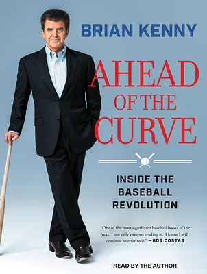 Ahead of the Curve: Inside the Baseball Revolution - Kenny, Brian (Narrator)