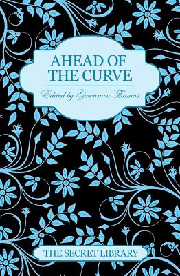 Ahead of the Curve: The Secret Library - Thomas, Gwennan (Editor), and Stein, Charlotte, and Marsh, Maxine