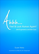 Ahhh... Feel & Look Human Again!: With Ergonomics and Skin Care