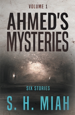 Ahmed's Mysteries Volume 1 - Miah, S H