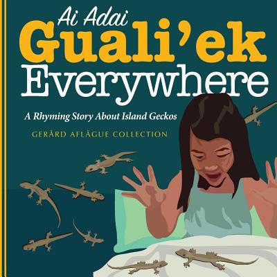 Ai Adai Guali'ek Everywhere: A Rhyming Story about Island Geckos - Aflague, Mary C (Editor), and Aflague, Claire N