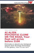 AI ALIEN PSYCHOTIC CLONE ON THE ROAD, Your fleet will arrive before 2100: Eliminate or absorb any biological species that develops technology in the galaxy, now it's our turn