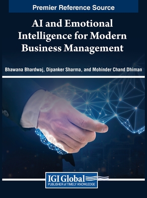 AI and Emotional Intelligence for Modern Business Management - Bhardwaj, Bhawana (Editor), and Sharma, Dipanker (Editor), and Dhiman, Mohinder Chand (Editor)
