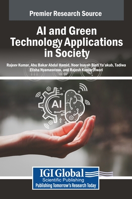 AI and Green Technology Applications in Society - Kumar, Rajeev (Editor), and Abdul Hamid, Abu Bakar (Editor), and Binti Ya'akub, Noor Inayah (Editor)
