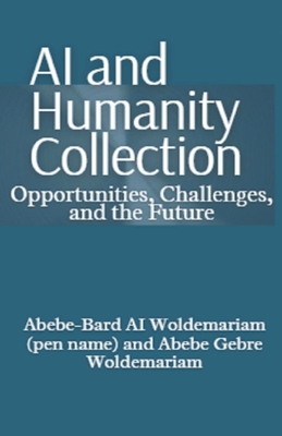 AI and Humanity Collection: Opportunities, Challenges, and the Future - Woldemariam, Abebe-Bard Ai