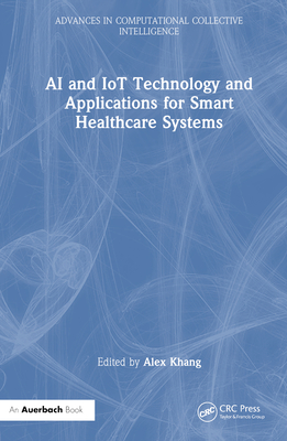 AI and IoT Technology and Applications for Smart Healthcare Systems - Khang, Alex (Editor)