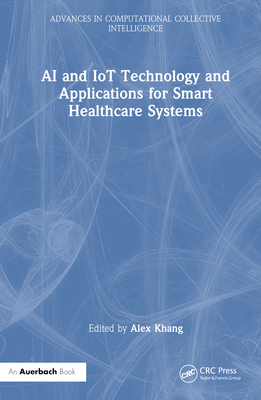 AI and Iot Technology and Applications for Smart Healthcare Systems - Khang, Alex (Editor)