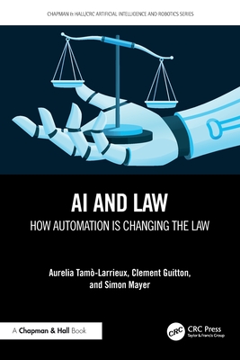 AI and Law: How Automation is Changing the Law - Tamo-Larrieux, Aurelia, and Guitton, Clement, and Mayer, Simon