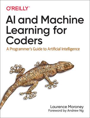 AI and Machine Learning For Coders: A Programmer's Guide to Artificial Intelligence - Moroney, Laurence