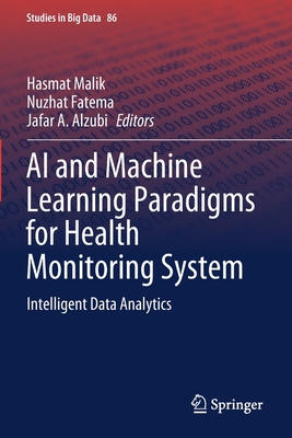 AI and Machine Learning Paradigms for Health Monitoring System: Intelligent Data Analytics - Malik, Hasmat (Editor), and Fatema, Nuzhat (Editor), and Alzubi, Jafar A. (Editor)