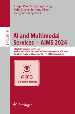 AI and Multimodal Services  - AIMS 2024: 13th International Conference, Held as Part of the Services Conference Federation, SCF 2024, Bangkok, Thailand, November 16-19, 2024, Proceedings - Pan, Xiuqin (Editor), and Huang, Mengxing (Editor), and Zhang, Jiajia (Editor)