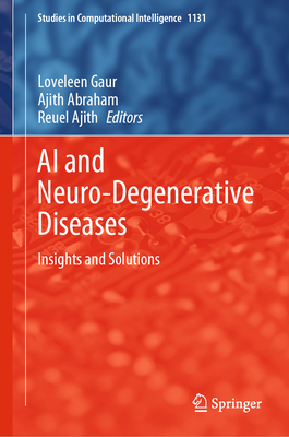 AI and Neuro-Degenerative Diseases: Insights and Solutions - Gaur, Loveleen (Editor), and Abraham, Ajith (Editor), and Ajith, Reuel (Editor)