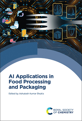 AI Applications in Food Processing and Packaging - Shukla, Ashutosh Kumar (Editor)