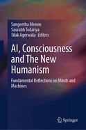 AI, Consciousness and The New Humanism: Fundamental Reflections on Minds and Machines