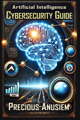 AI Cybersecurity Guide: Protect Yourself from Hackers - Anusiem, Precious