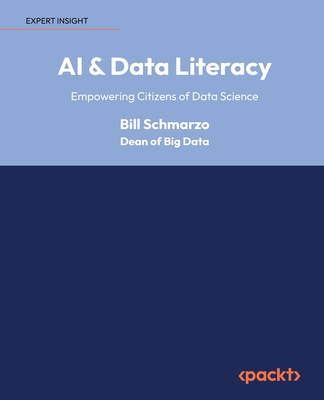 AI & Data Literacy: Empowering Citizens of Data Science - Schmarzo, Bill