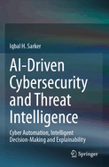AI-Driven Cybersecurity and Threat Intelligence: Cyber Automation, Intelligent Decision-Making and Explainability