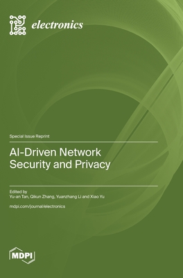 AI-Driven Network Security and Privacy - Tan, Yu-An (Guest editor), and Zhang, Qikun (Guest editor), and Li, Yuanzhang (Guest editor)