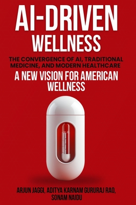 Ai-Driven Wellness: The Convergence of AI, Traditional Medicine, And Modern Healthcare - Jaggi, Arjun, and Gururaj Rao, Aditya Karnam, and Naidu, Sonam