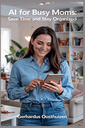 AI for Busy Moms: Save Time and Stay Organized.