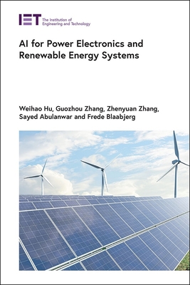 AI for Power Electronics and Renewable Energy Systems - Hu, Weihao, and Zhang, Guozhou, and Zhang, Zhenyuan