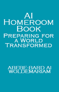AI Homeroom Book: Preparing for a World Transformed