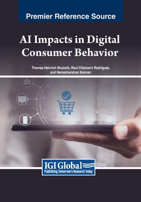 AI Impacts in Digital Consumer Behavior - Musiolik, Thomas Heinrich (Editor), and Rodriguez, Raul Villamarin (Editor), and Kannan, Hemachandran (Editor)