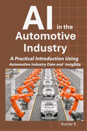 AI in the Automotive Industry: A Practical Introduction Using Automotive Industry Data and Insights