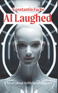 AI Laughed: A Novel About Artificial Intelligence