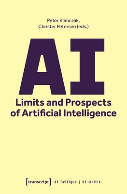AI - Limits and Prospects of Artificial Intelligence - Klimczak, Peter (Editor), and Petersen, Christer (Editor)