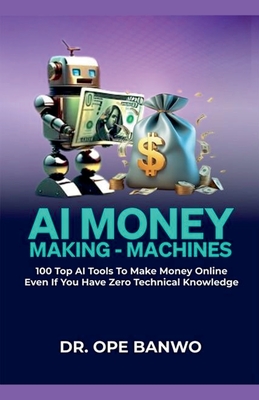 AI Money-Making Machines - Banwo, Ope, Dr.