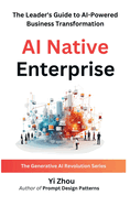 AI Native Enterprise: The Leader's Guide to AI-Powered Business Transformation