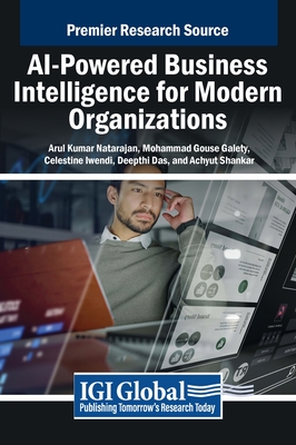 AI-Powered Business Intelligence for Modern Organizations - Natarajan, Arul Kumar (Editor), and Galety, Mohammad Gouse (Editor), and Iwendi, Celestine (Editor)