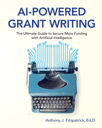 AI-Powered Grant Writing: The Ultimate Guide to Securing More Funding with Artificial Intelligence