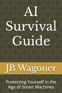 AI Survival Guide: Protecting Yourself in the Age of Smart Machines